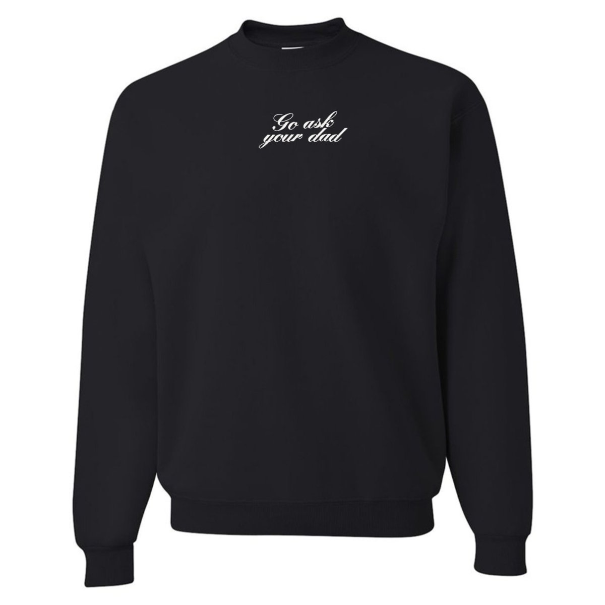 Embroidered 'Go Ask Your Dad' Crewneck Sweatshirt - United Monograms