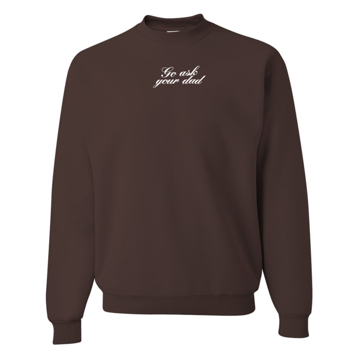 Embroidered 'Go Ask Your Dad' Crewneck Sweatshirt - United Monograms