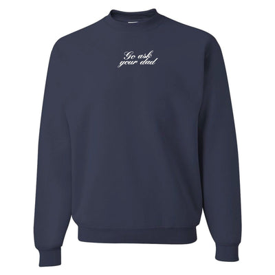 Embroidered 'Go Ask Your Dad' Crewneck Sweatshirt - United Monograms