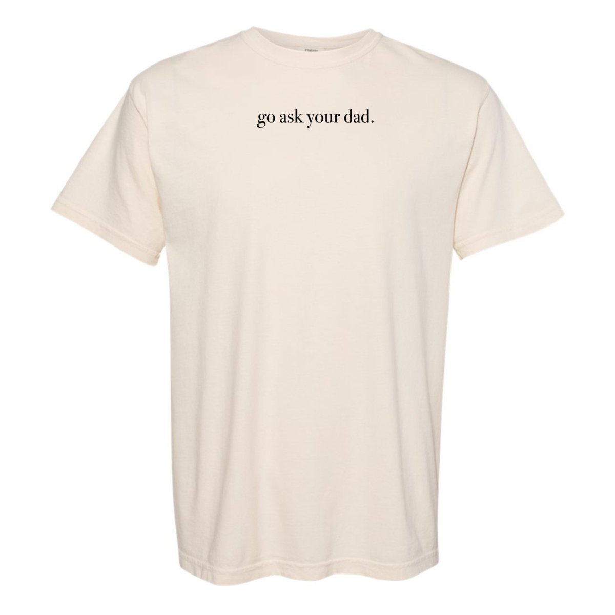 'Go Ask Your Dad' T-Shirt - United Monograms