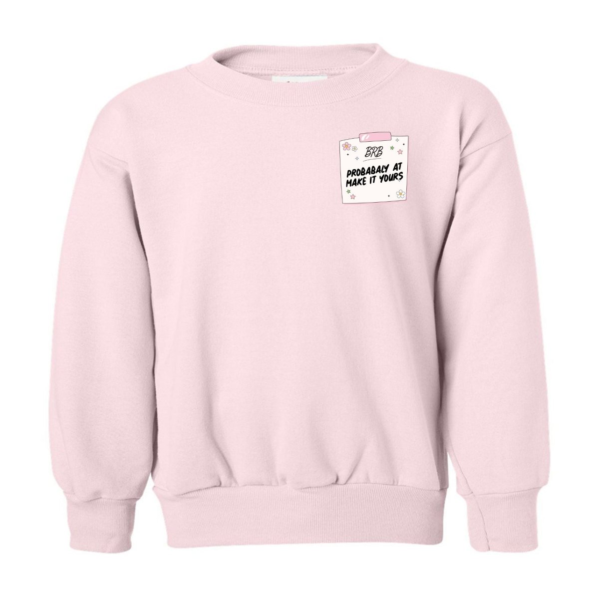 Kids Make It Yours™ 'BRB, Probably At' Crewneck Sweatshirt - United Monograms