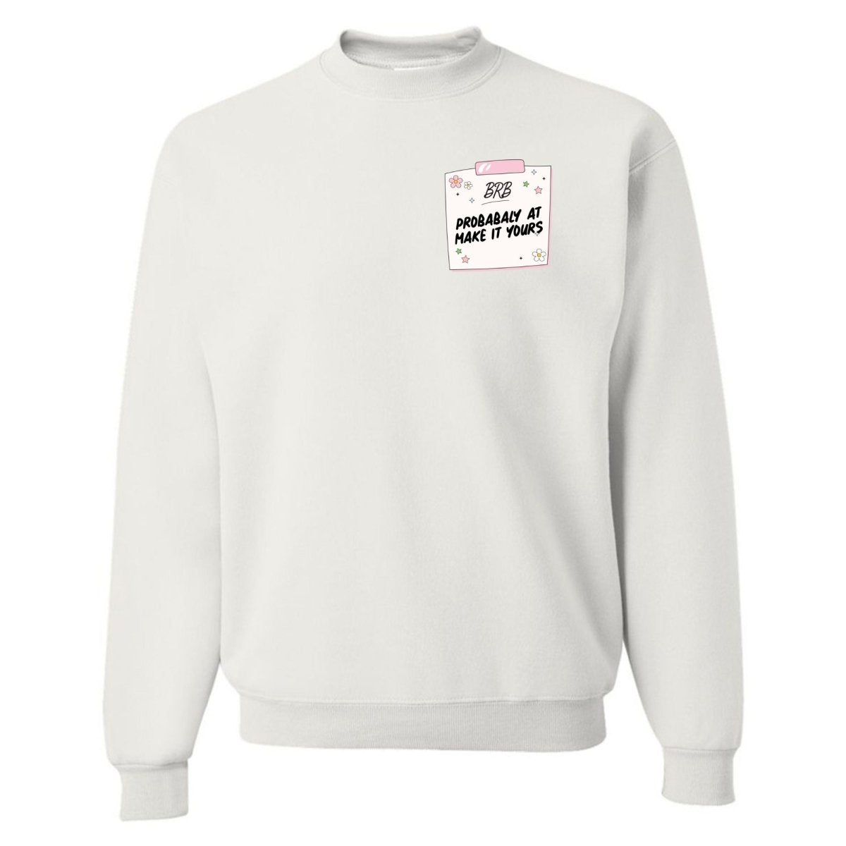 Make It Yours™ 'BRB, Probably At' Crewneck Sweatshirt - United Monograms