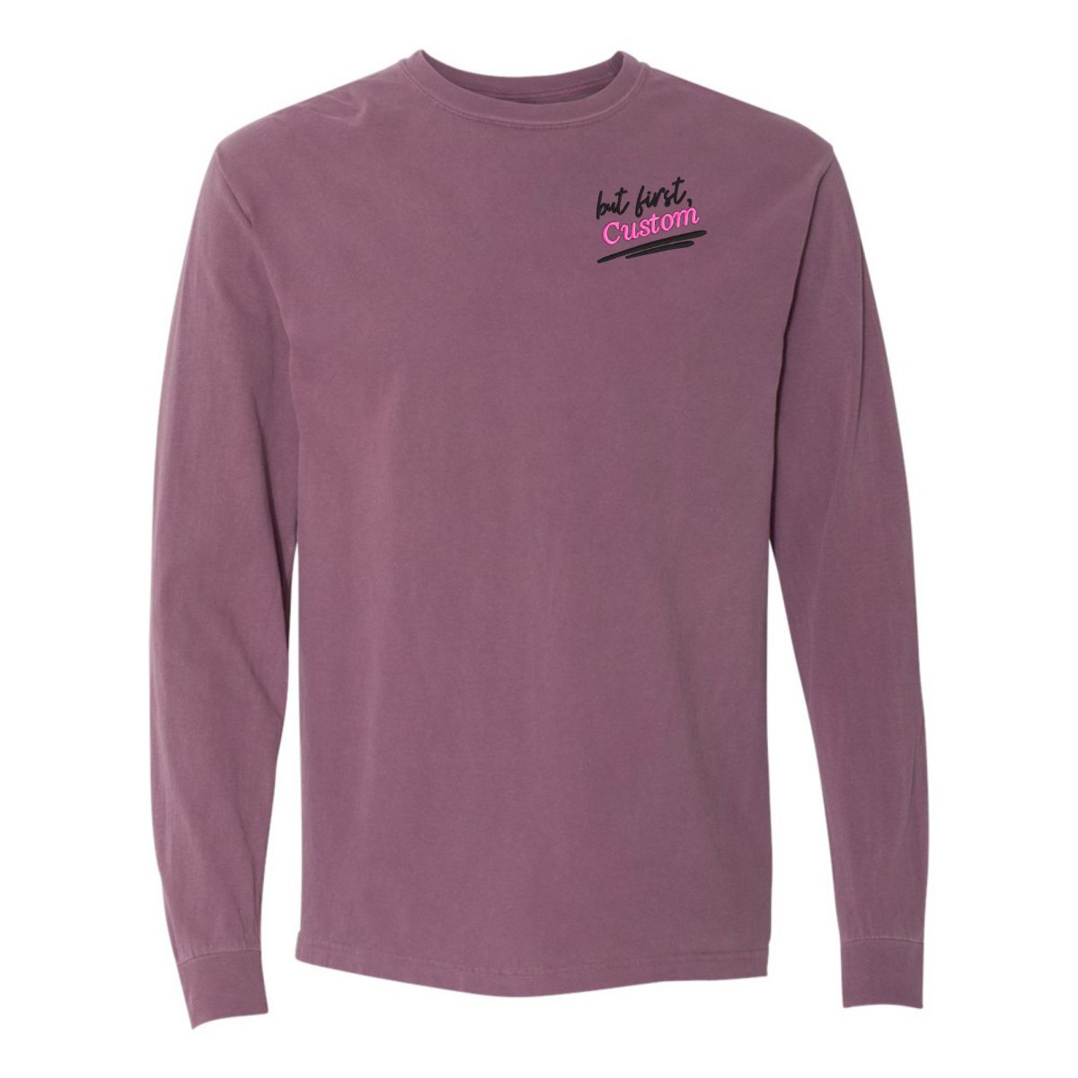 Make It Yours™ 'But First' Long Sleeve T-Shirt - United Monograms