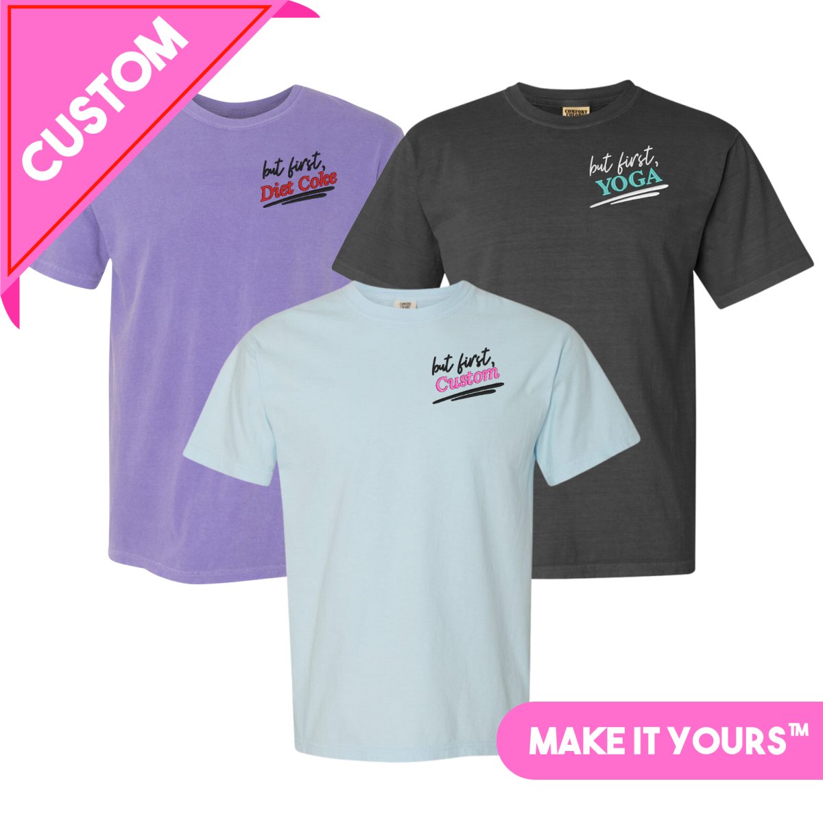 Make It Yours™ 'But First' T-Shirt - United Monograms
