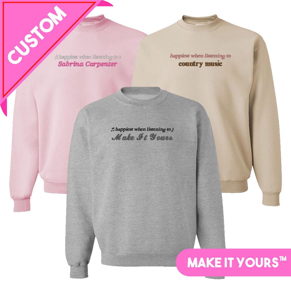 Make It Yours™ 'Happiest When Listening To' Crewneck Sweatshirt - United Monograms