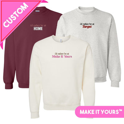 Make It Yours™ 'I'd Rather Be At' Crewneck Sweatshirt - United Monograms