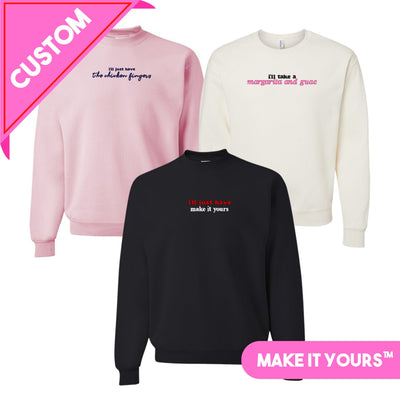 Make It Yours™ 'I'll Just Have' Crewneck Sweatshirt - United Monograms