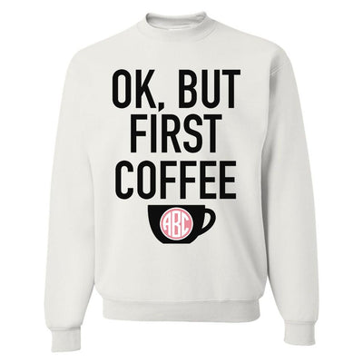 Monogrammed 'Ok, But First Coffee' Crewneck Sweatshirt - United Monograms